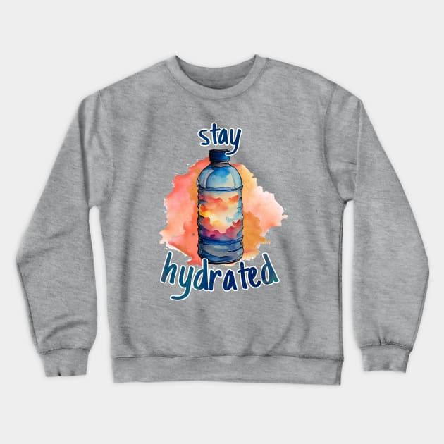 Stay hydrated Crewneck Sweatshirt by Mad Swell Designs